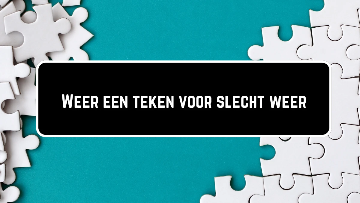 Weer een teken voor slecht weer 7 Letters Puzzelwoordenboek kruiswoordpuzzels