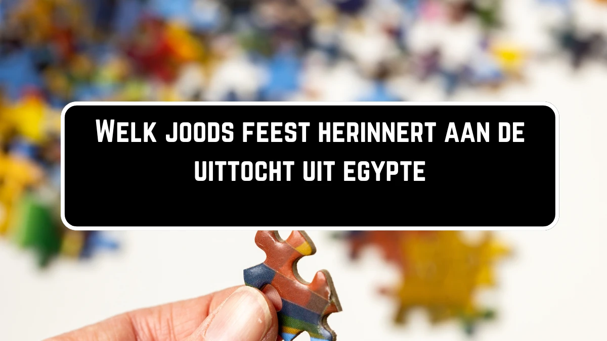 Welk joods feest herinnert aan de uittocht uit egypte 6 Letters Puzzelwoordenboek kruiswoordpuzzels