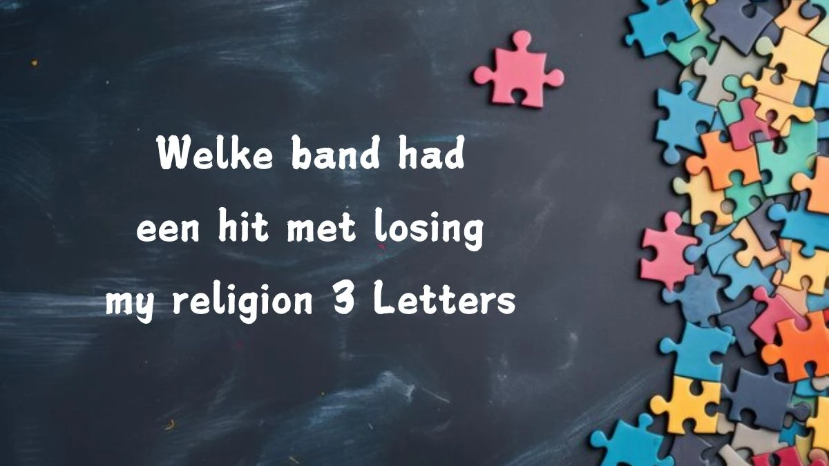 Welke band had een hit met losing my religion 3 Letters Puzzelwoordenboek kruiswoordpuzzels