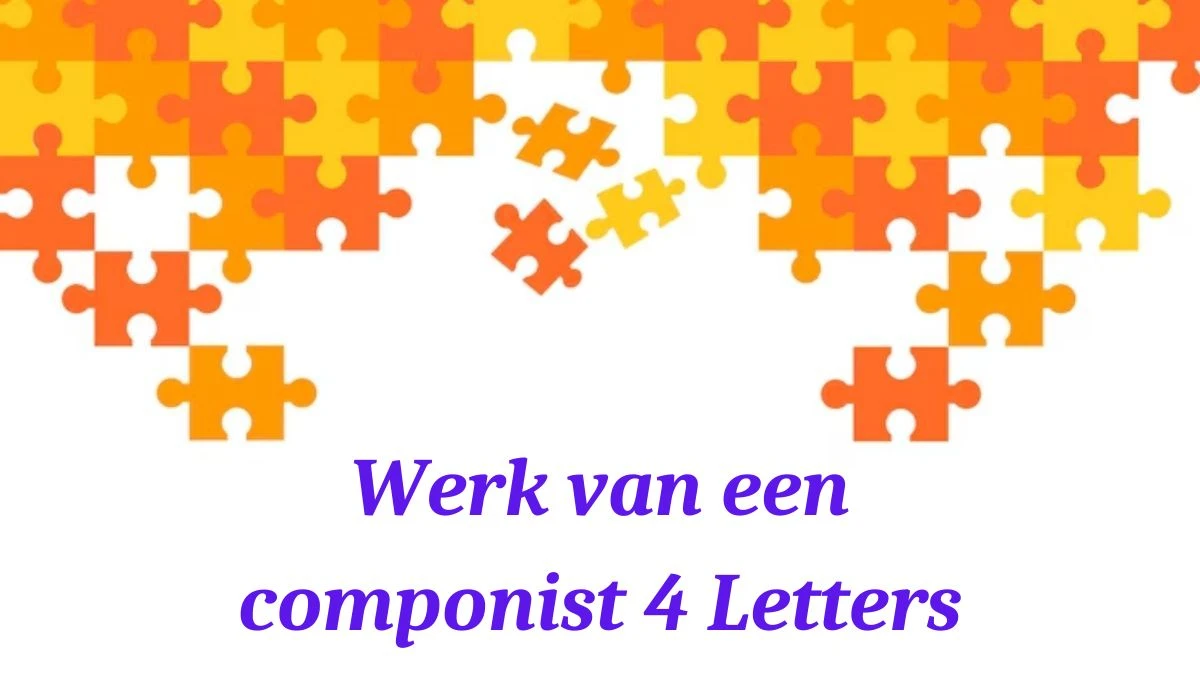 Werk van een componist 4 Letters Puzzelwoordenboek kruiswoordpuzzels