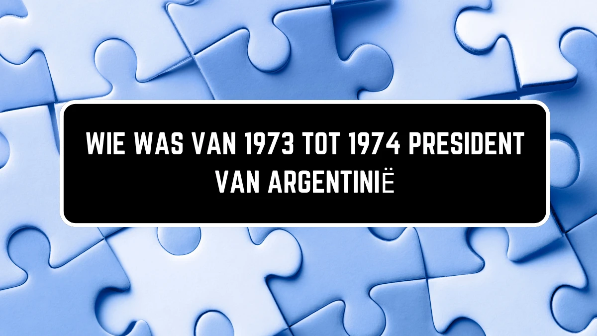 Wie was van 1973 tot 1974 president van argentinië 9 Letters Puzzelwoordenboek kruiswoordpuzzels