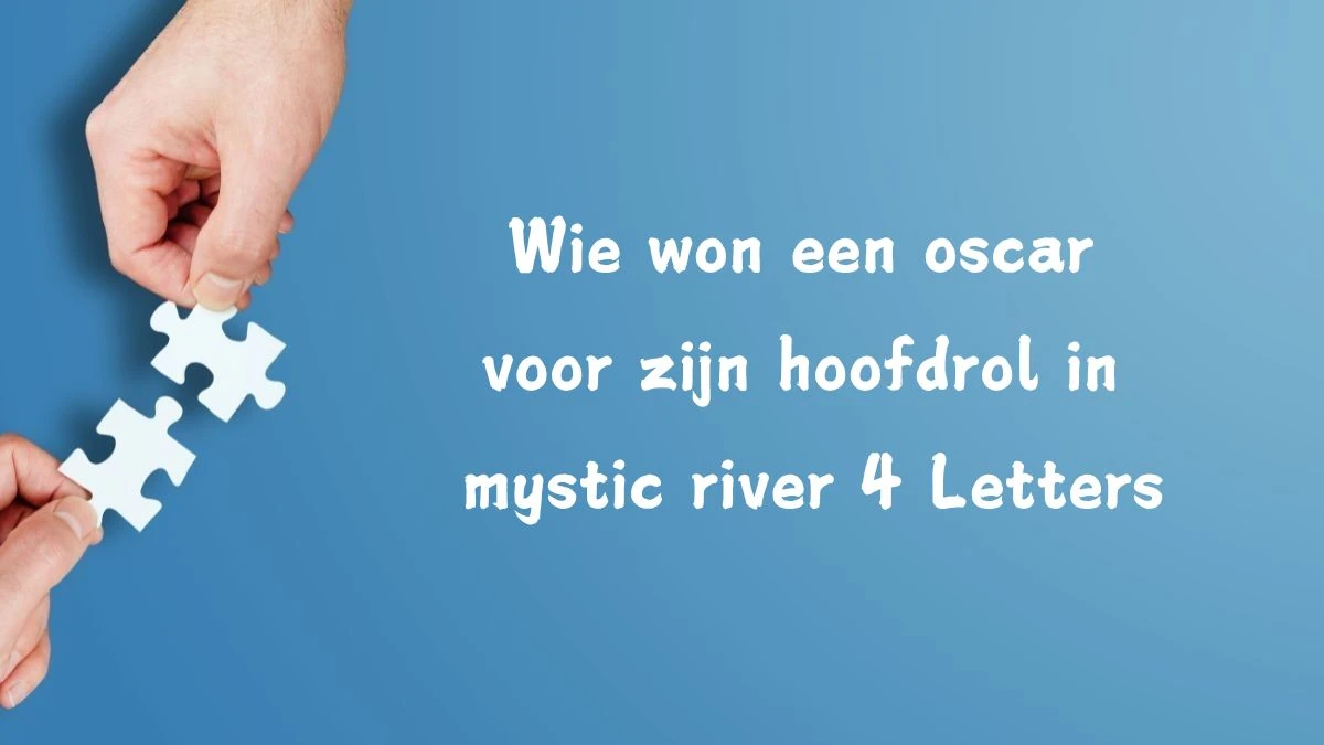 Wie won een oscar voor zijn hoofdrol in mystic river 4 Letters Puzzelwoord