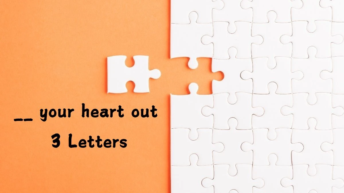 __ your heart out 3 Letters Puzzelwoordenboek kruiswoordpuzzels