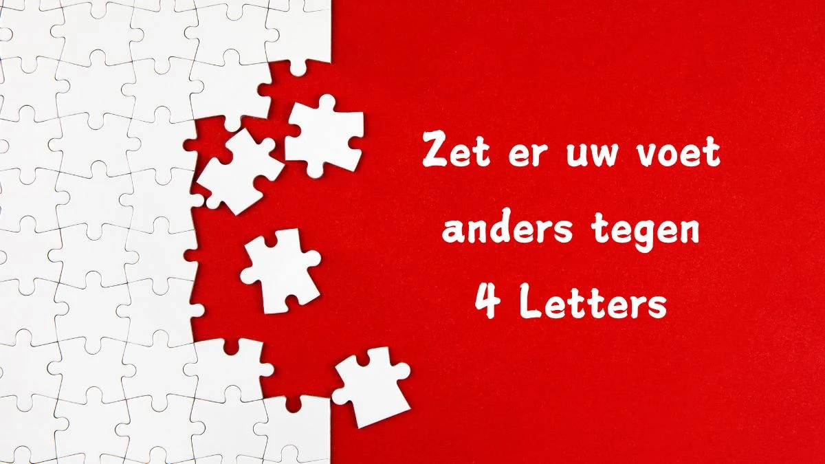 Zet er uw voet anders tegen 4 Letters Cryptogrammen