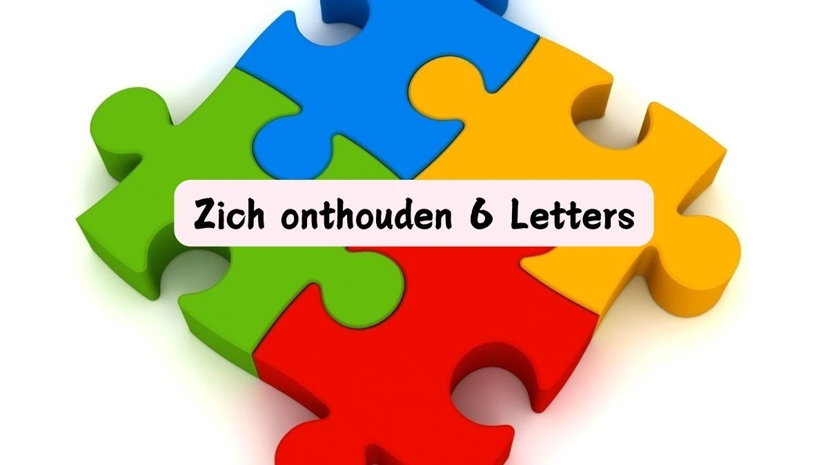 Zich onthouden 6 Letters Puzzelwoordenboek kruiswoordpuzzels Zich onthouden 6 Letters Puzzelwoordenboek kruiswoordpuzzels