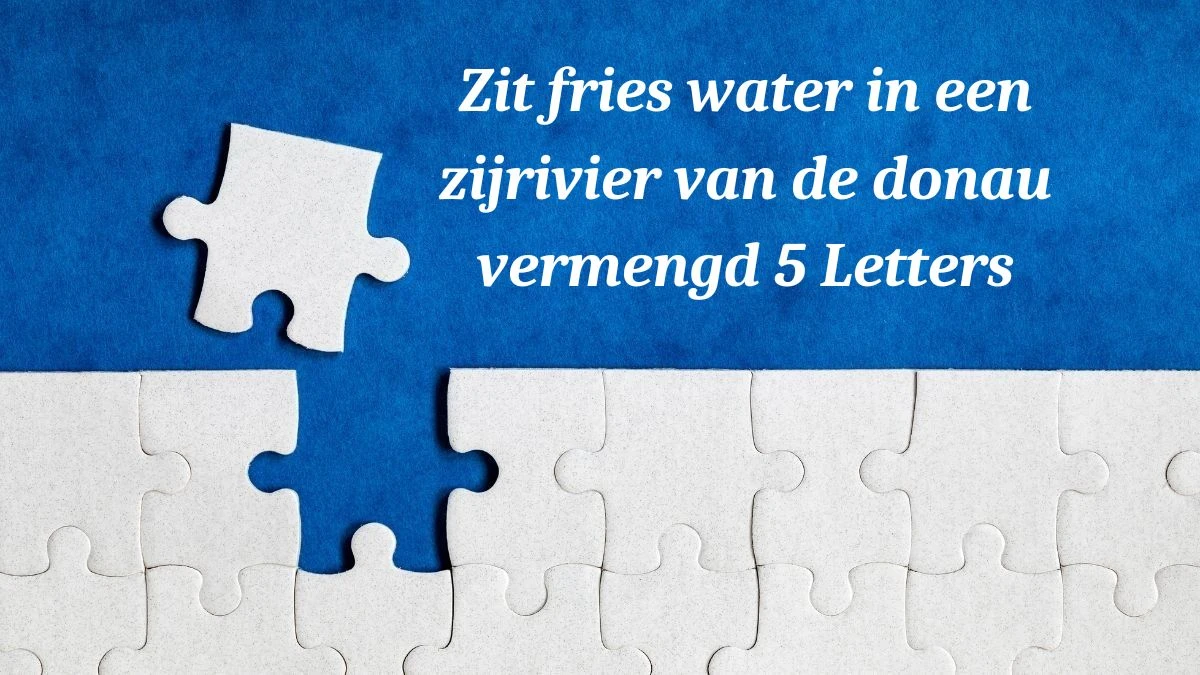 Zit fries water in een zijrivier van de donau vermengd 5 Letters Puzzelwoordenboek kruiswoordpuzzels
