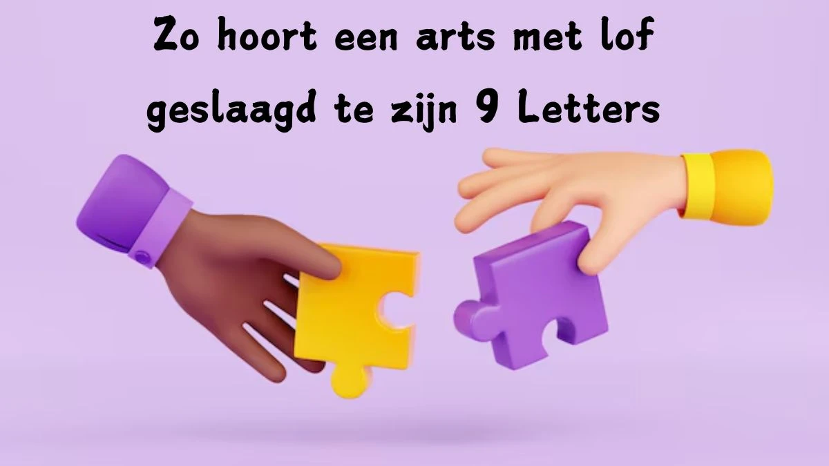 Zo hoort een arts met lof geslaagd te zijn Cryptogram 9 Letters Puzzelwoordenboek kruiswoordpuzzels