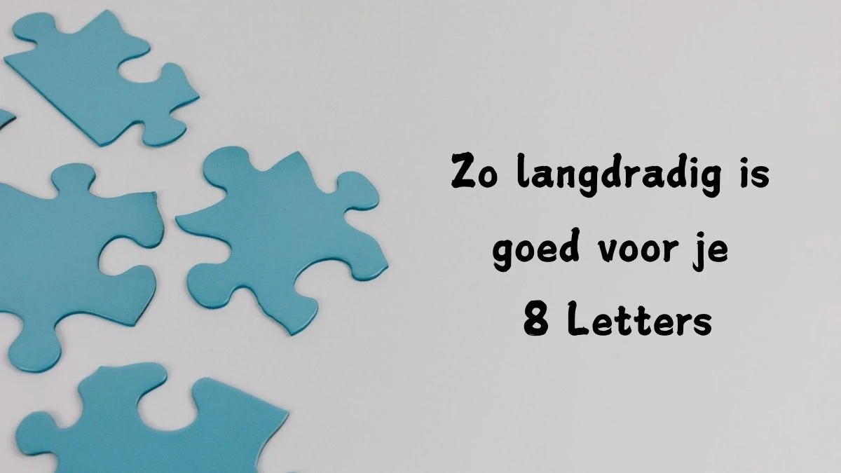 Zo langdradig is goed voor je 8 Letters Puzzelwoordenboek kruiswoordpuzzels