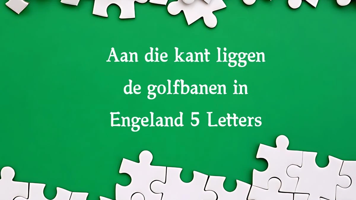 Aan die kant liggen de golfbanen in Engeland 5 Letters Cryptogrammen