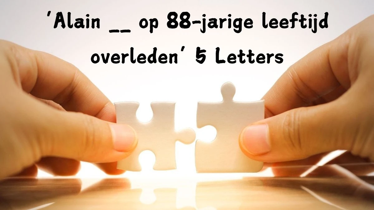 ‘Alain __ op 88-jarige leeftijd overleden’ 5 Letters