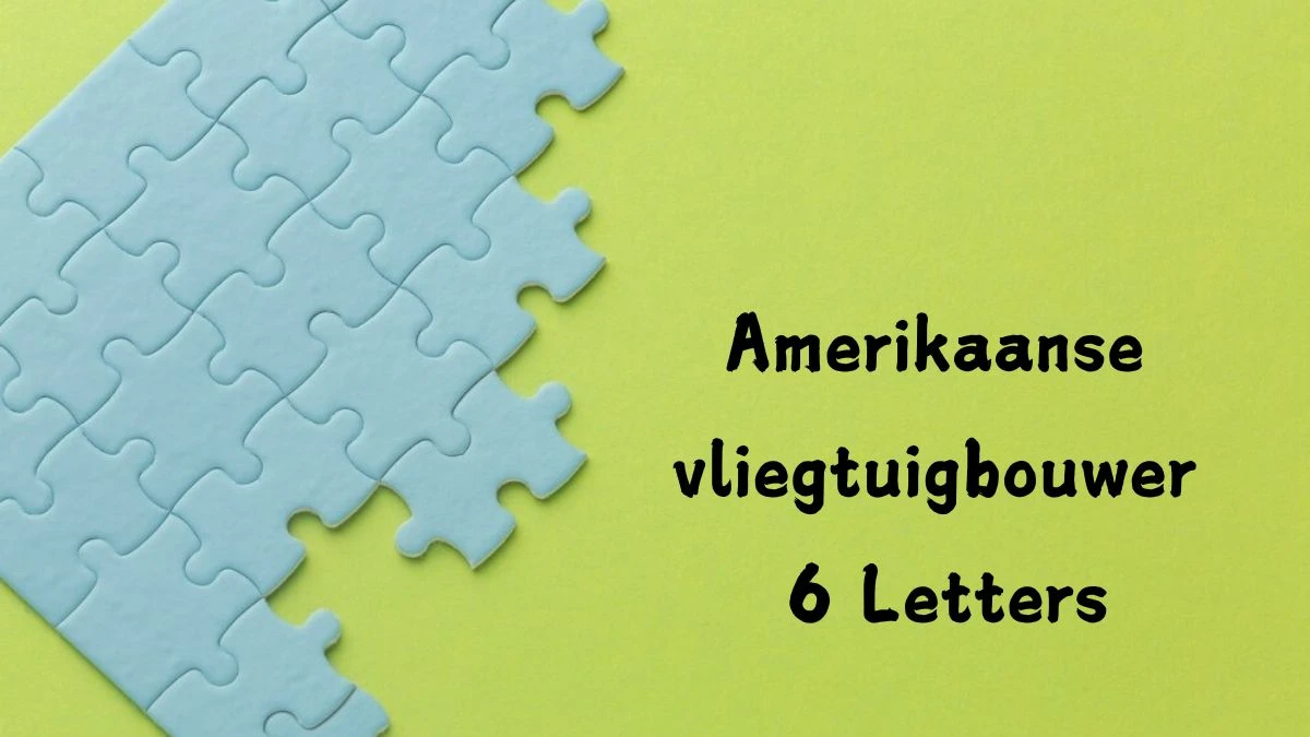 Amerikaanse vliegtuigbouwer 6 Letters