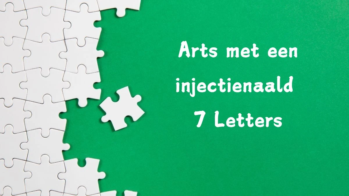 Arts met een injectienaald 7 Letters Cryptogrammen