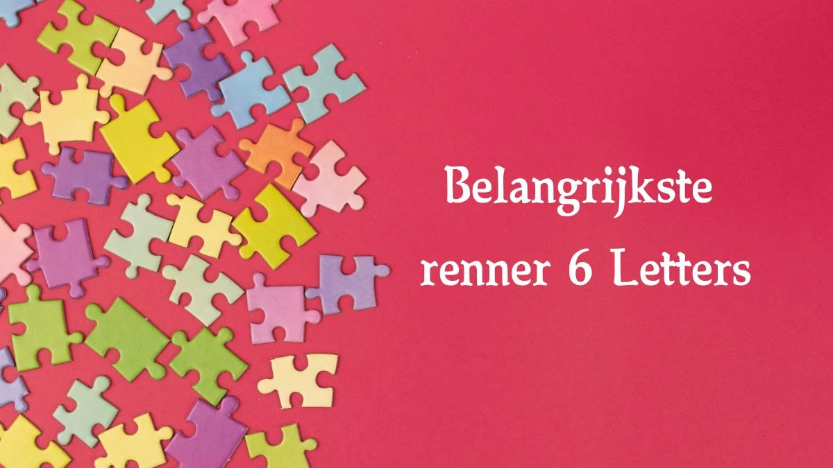 Belangrijkste renner 6 Letters Puzzelwoord