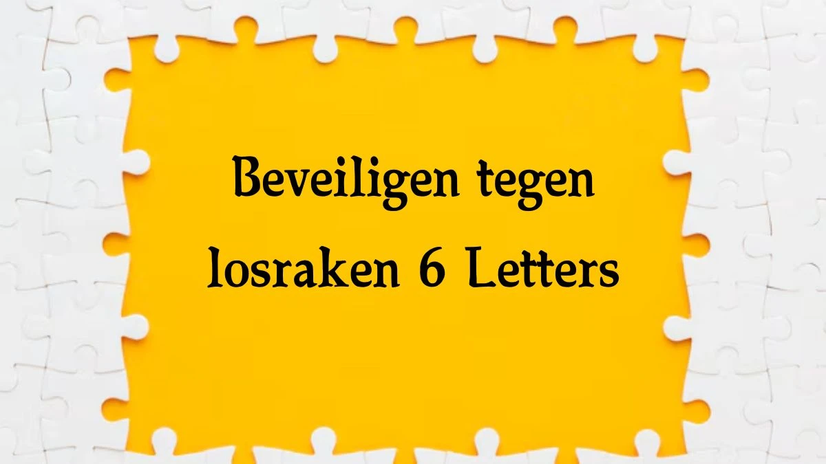 Beveiligen tegen losraken 6 Letters