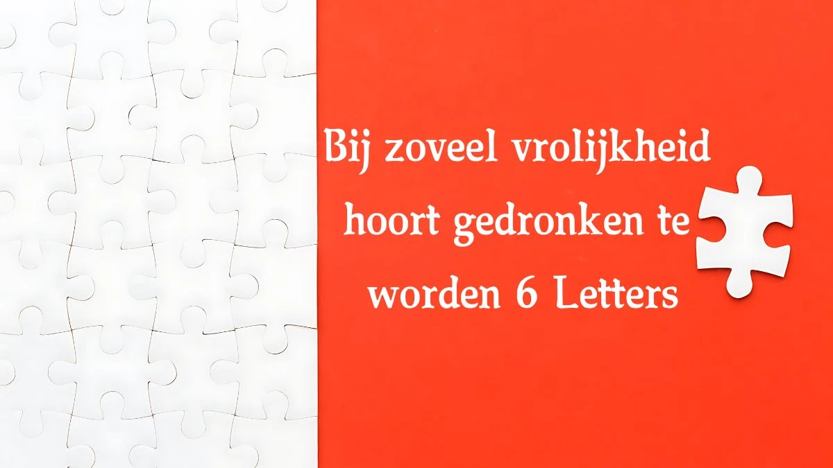 Bij zoveel vrolijkheid hoort gedronken te worden 6 Letters Cryptogrammen