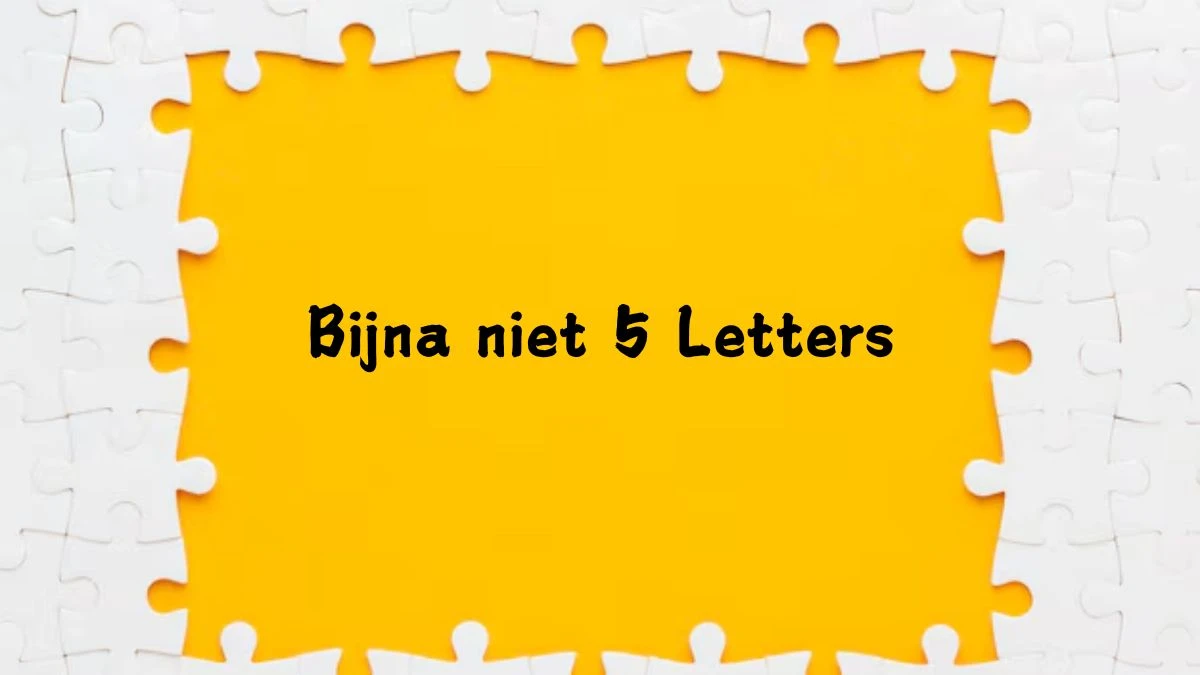 Bijna niet 5 Letters