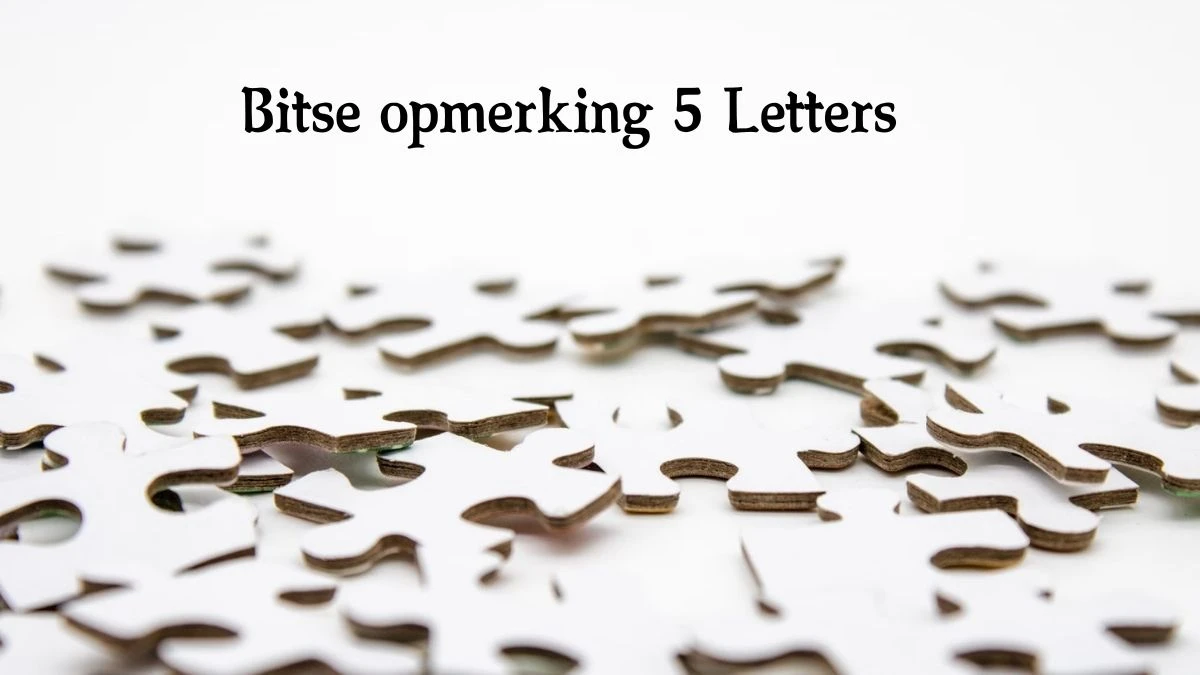 Bitse opmerking 5 Letters Puzzelwoord