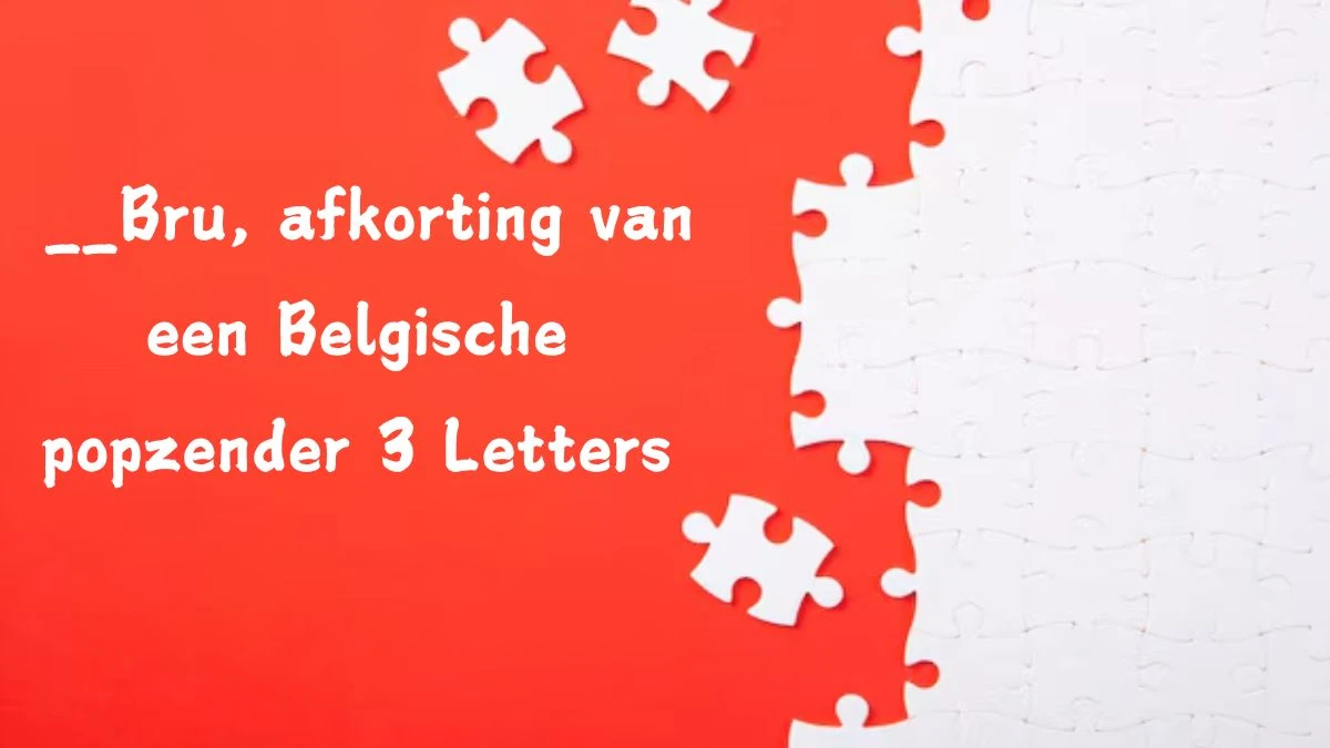 __Bru, afkorting van een Belgische popzender 3 Letters