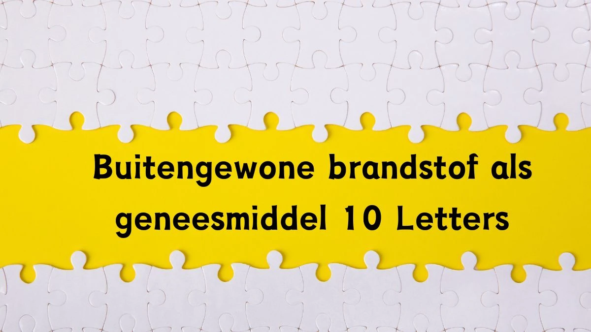 Buitengewone brandstof als geneesmiddel 10 Letters Cryptogrammen