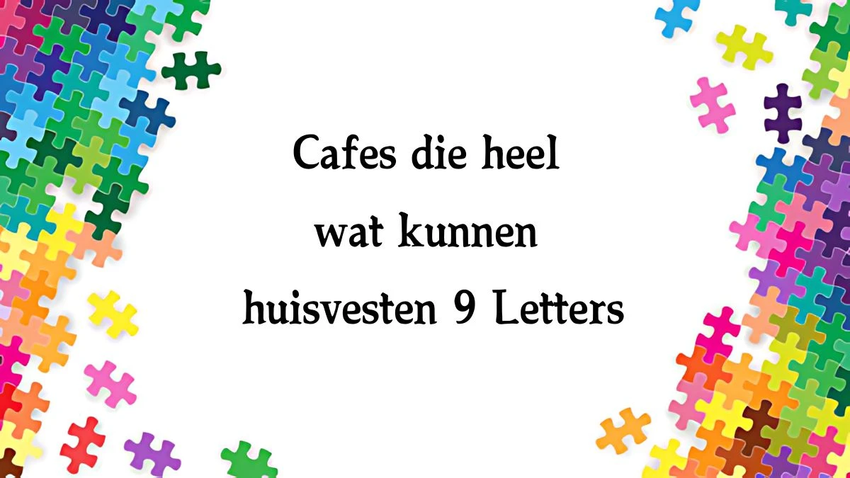 Cafes die heel wat kunnen huisvesten 9 Letters Cryptogrammen