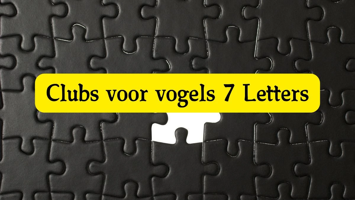 Clubs voor vogels 7 Letters Cryptogrammen