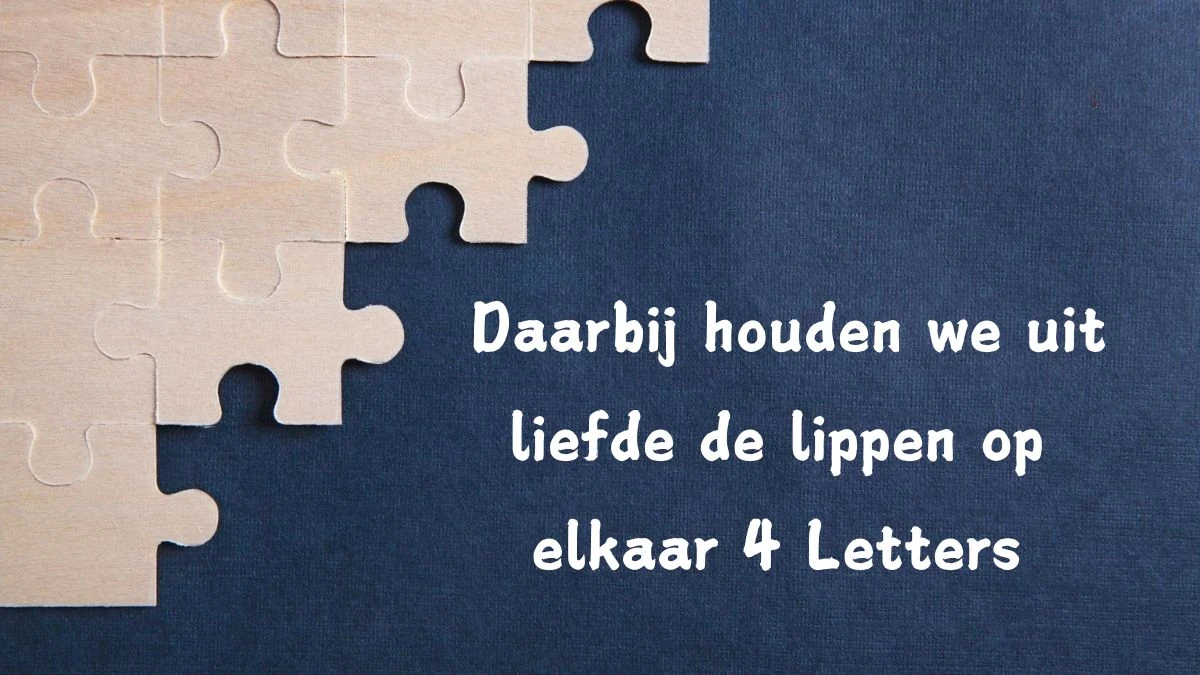 Daarbij houden we uit liefde de lippen op elkaar 4 Letters Cryptogrammen