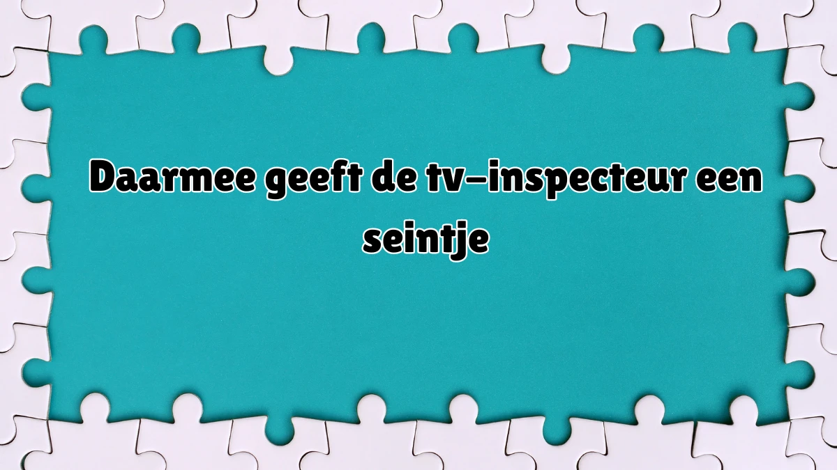 Daarmee geeft de tv-inspecteur een seintje 5 Letters Cryptogrammen