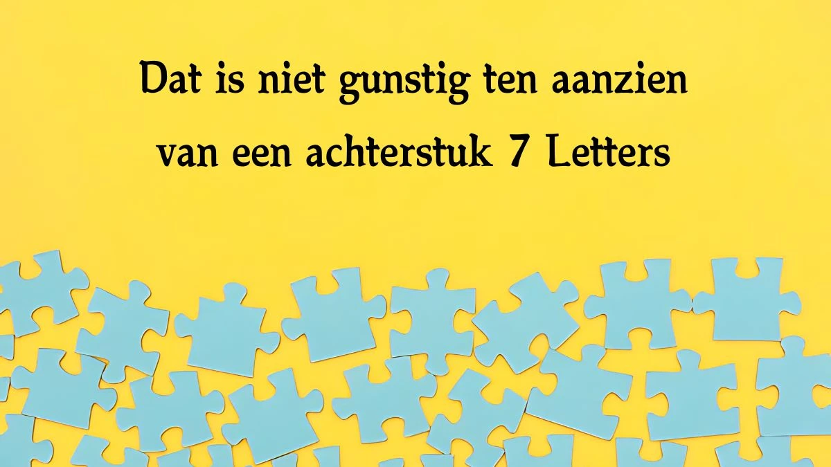 Dat is niet gunstig ten aanzien van een achterstuk 7 Letters Cryptogrammen