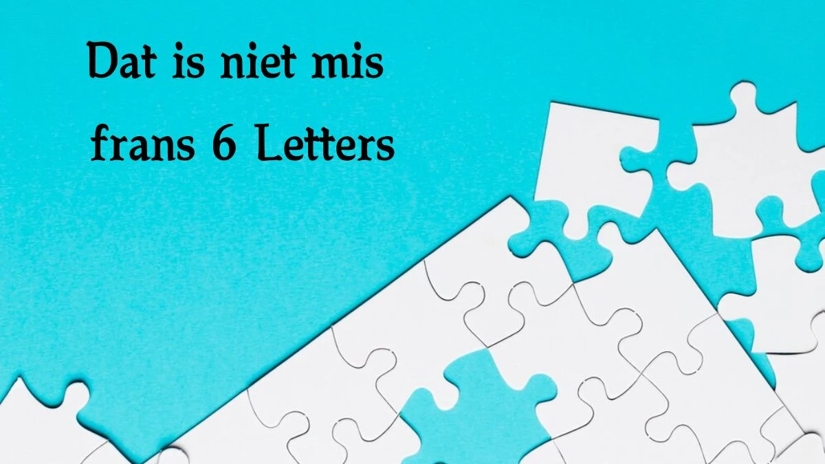 Dat is niet mis frans 6 Letters Puzzelwoord