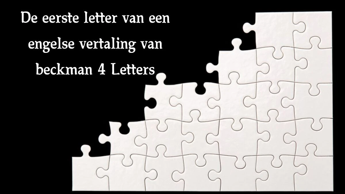 De eerste letter van een engelse vertaling van beckman 4 Letters Cryptogrammen