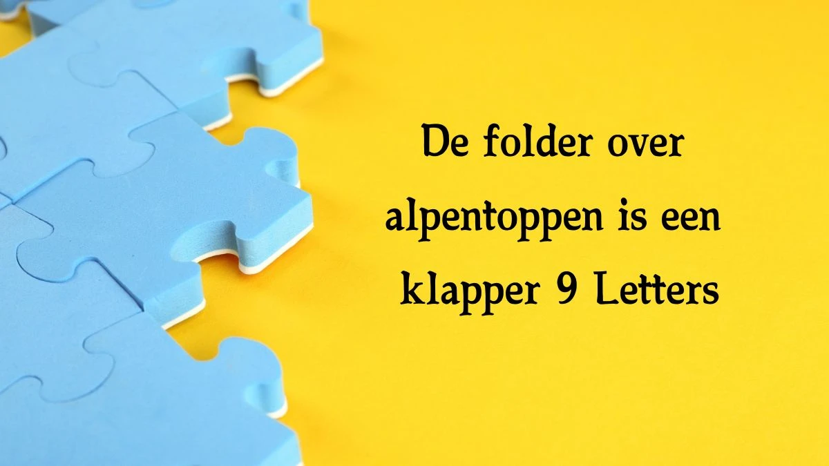 De folder over alpentoppen is een klapper 9 Letters