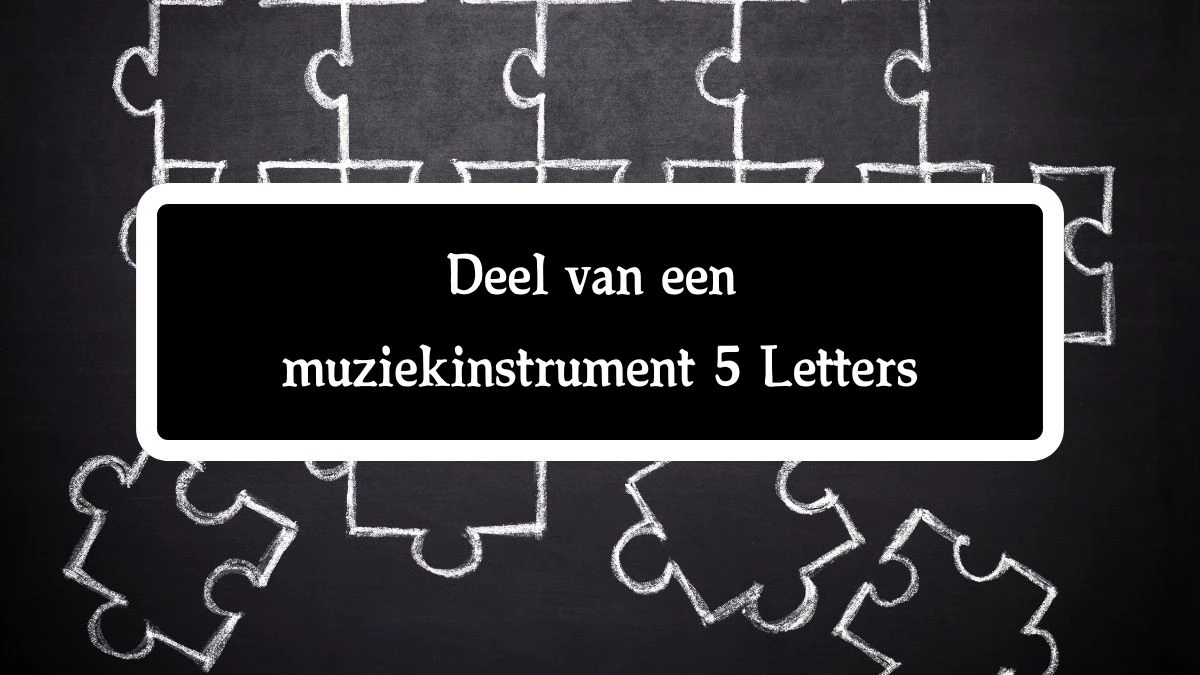 Deel van een muziekinstrument 5 Letters Puzzelwoord