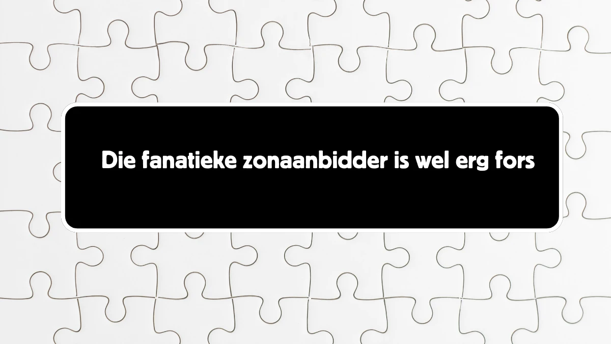 Die fanatieke zonaanbidder is wel erg fors 8 Letters Puzzelwoordenboek kruiswoordpuzzels