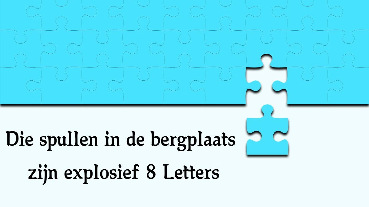 Die spullen in de bergplaats zijn explosief 8 Letters Cryptogrammen