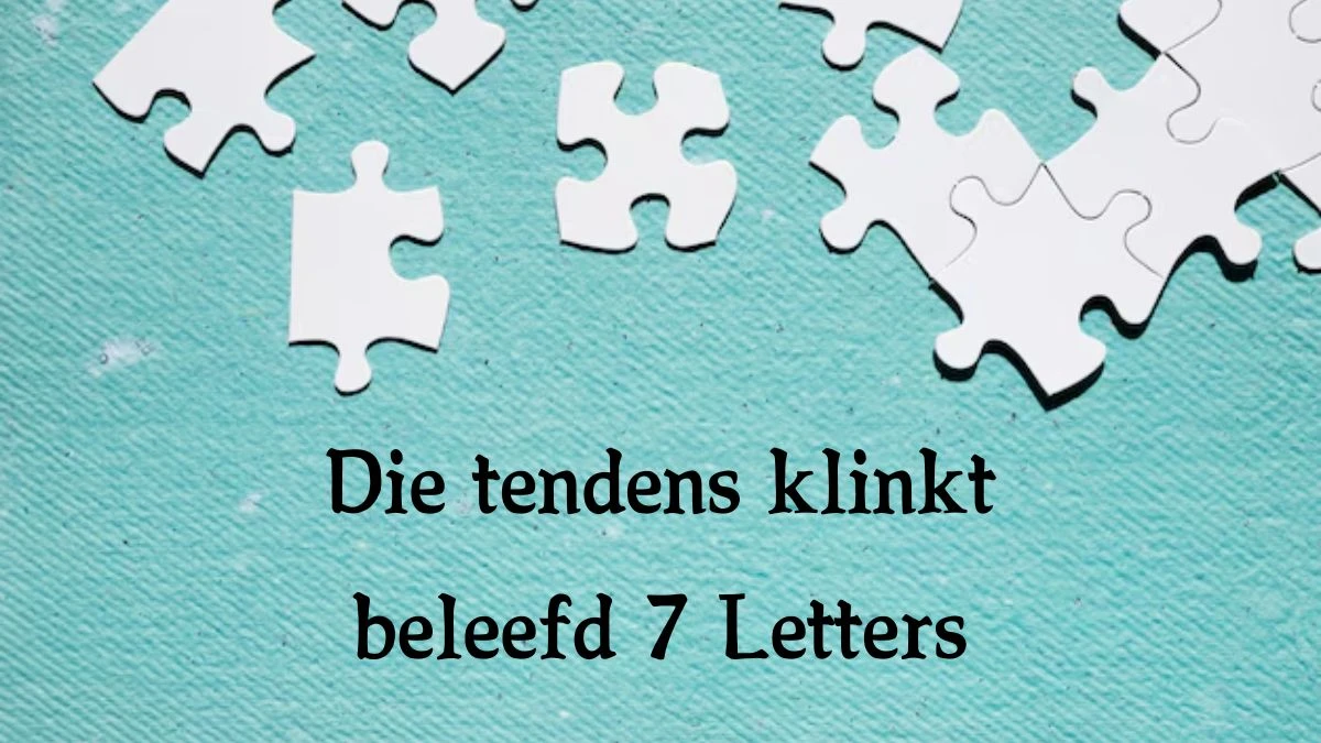 Die tendens klinkt beleefd 7 Letters Cryptogrammen