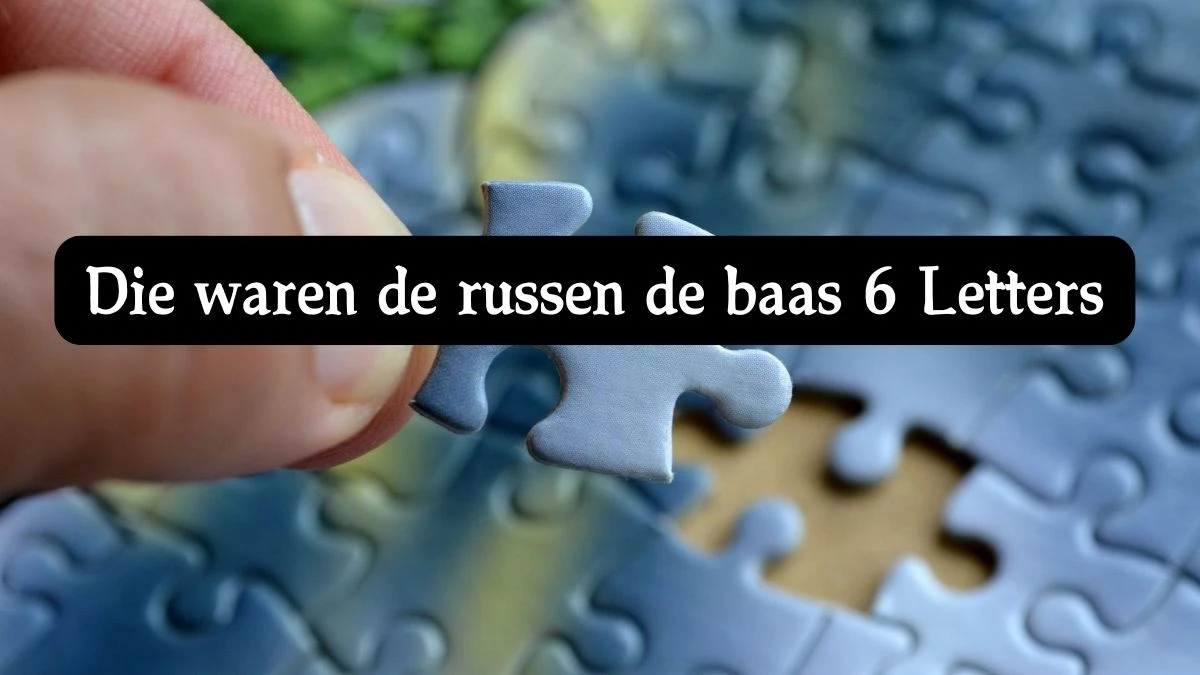 Die waren de russen de baas 6 Letters Cryptogrammen