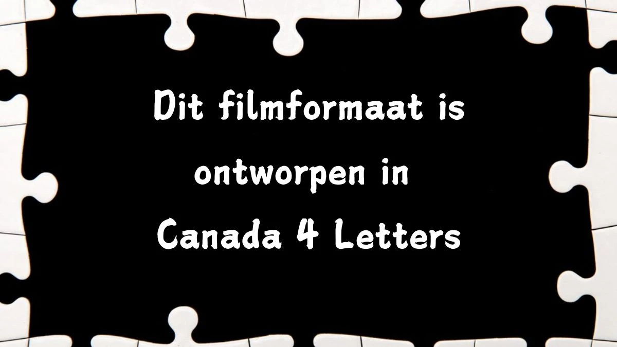 Dit filmformaat is ontworpen in Canada 4 Letters Puzzelwoord