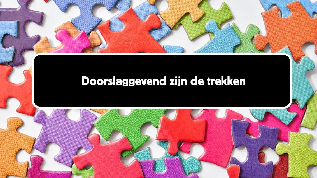 Doorslaggevend zijn de trekken 16 Letters