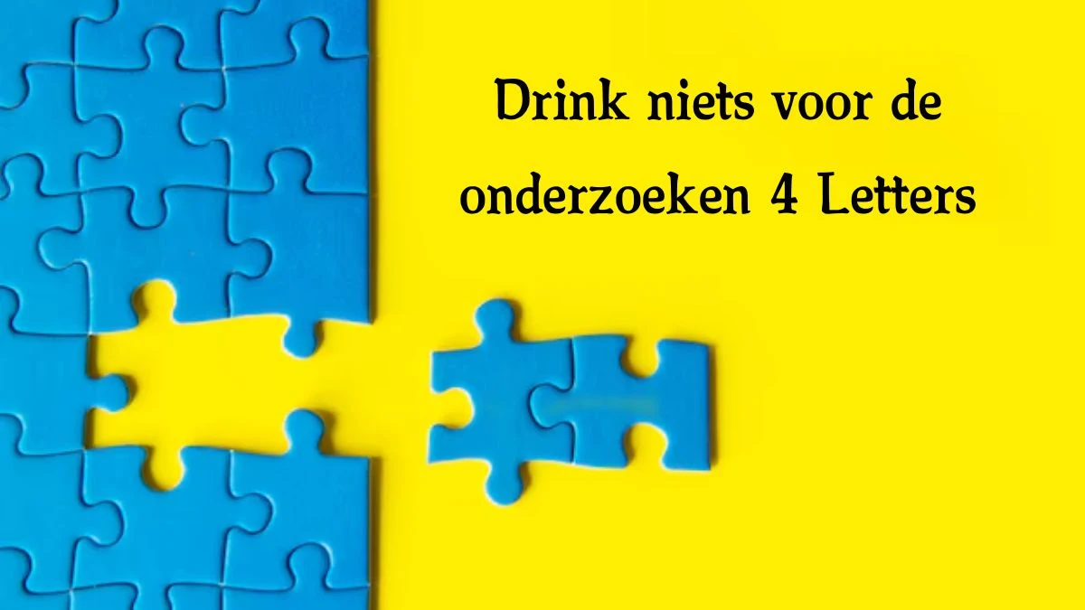 Drink niets voor de onderzoeken 4 Letters Cryptogrammen