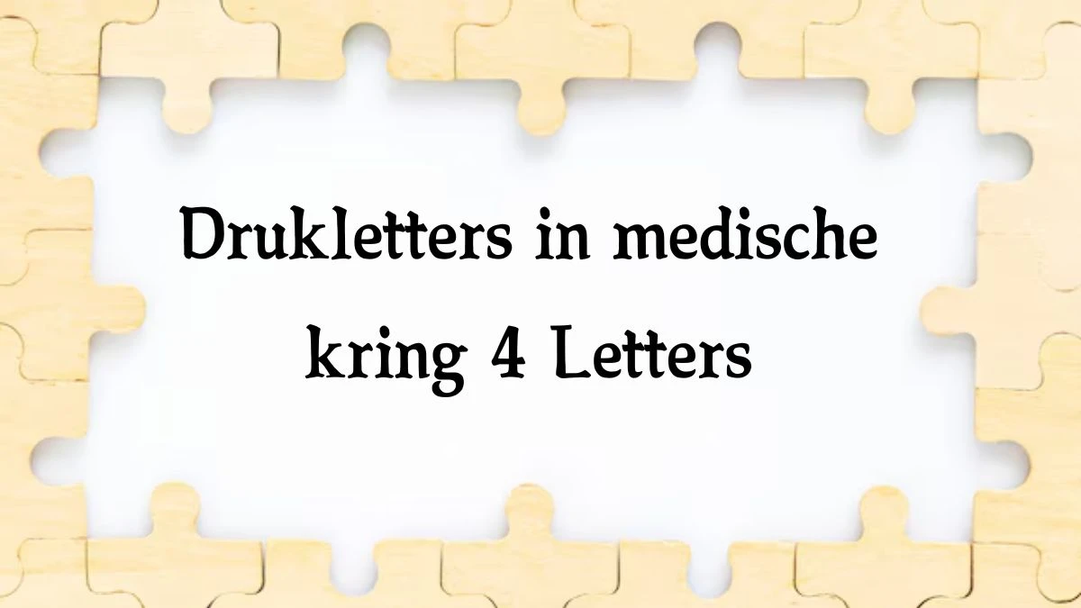 Drukletters in medische kring 4 Letters Cryptogrammen