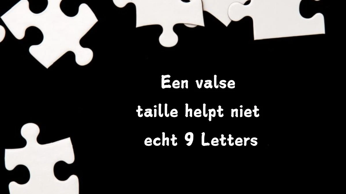 Een valse taille helpt niet echt 9 Letters Cryptogrammen