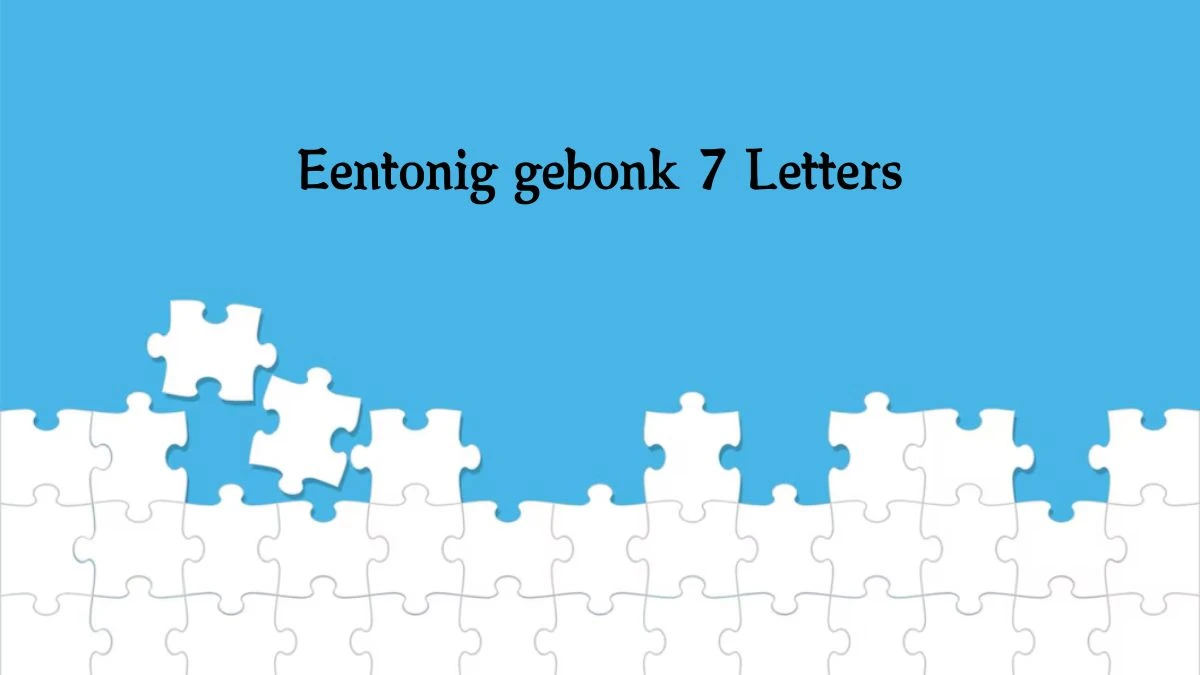 Eentonig gebonk 7 Letters Puzzelwoord