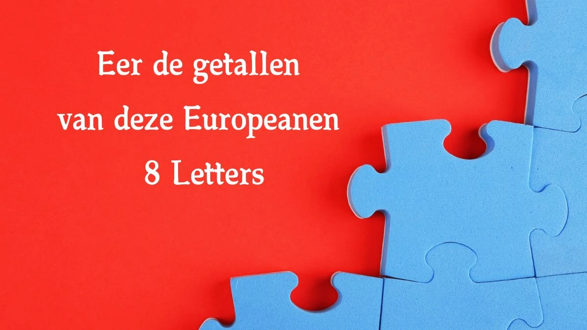 Eer de getallen van deze Europeanen 8 Letters Cryptogrammen