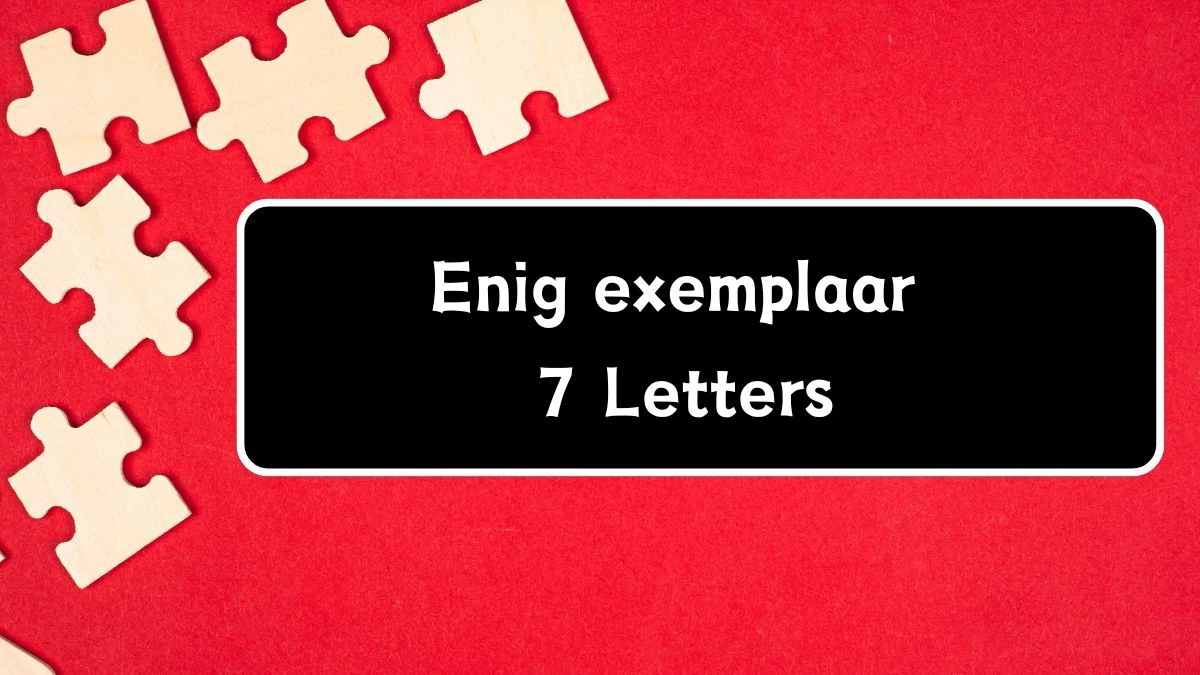 Enig exemplaar 7 Letters