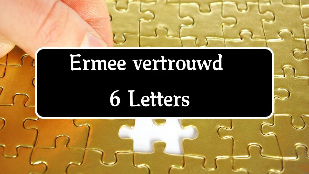 Ermee vertrouwd 6 Letters Puzzelwoord