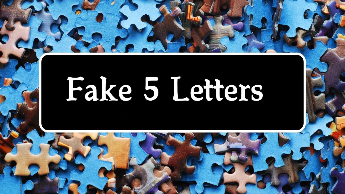 Fake 5 Letters