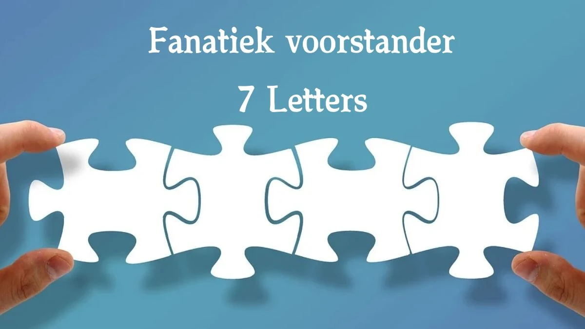 Fanatiek voorstander 7 Letters Puzzelwoord