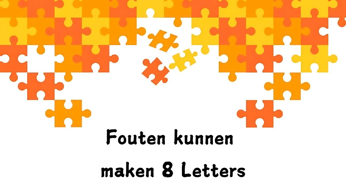 Fouten kunnen maken 8 Letters Puzzelwoord