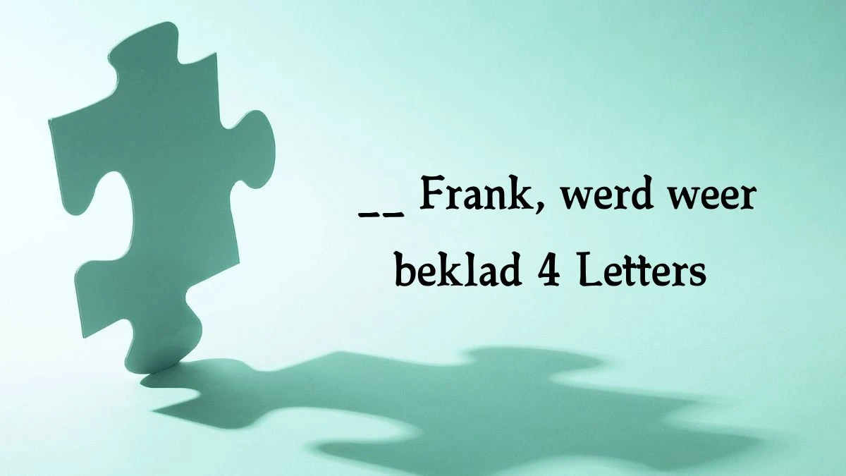 __ Frank, werd weer beklad 4 Letters Puzzelwoordenboek kruiswoordpuzzels