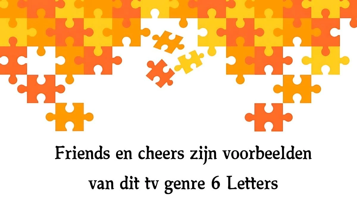 Friends en cheers zijn voorbeelden van dit tv genre 6 Letters Puzzelwoord